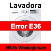 Error E36 Lavadora White Westinghouse
