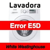 Error E5D Lavadora White Westinghouse