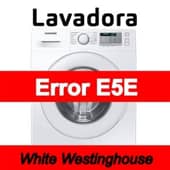 Error E5E Lavadora White Westinghouse
